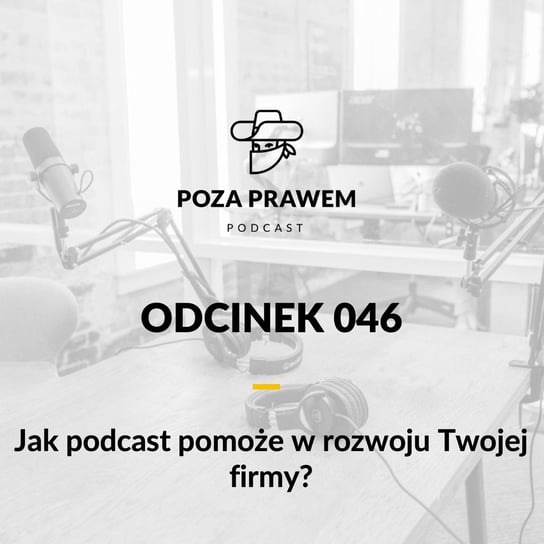 #46 Jak podcast pomoże w rozwoju Twojej firmy? - Poza prawem - podcast Rajkow-Krzywicki Jerzy, Kwiatkowski Szymon