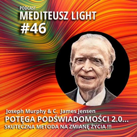 #46 Light - Joseph Murphy Potęga Podświadomości 2.0 / Skuteczna metoda na zmianę życia - MEDITEUSZ - podcast Opracowanie zbiorowe