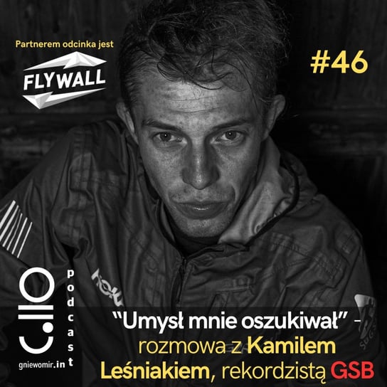 #46 Umysł mnie oszukiwał - rozmowa z Kamilem Leśniakiem, rekordzistą GSB - Gniewomir.In - myśl - jedz - biegaj - podcast Skrzysiński Gniewomir