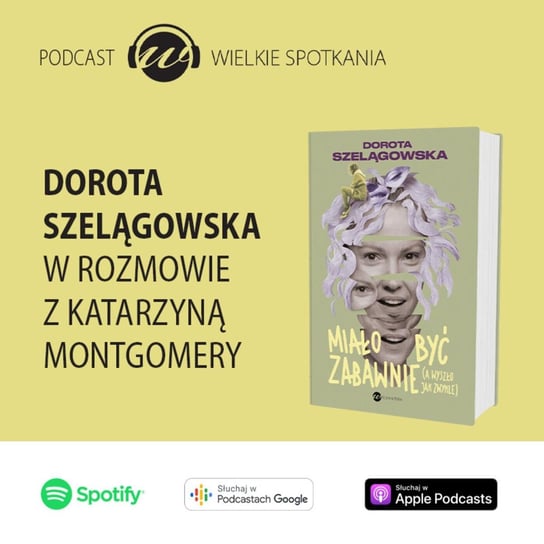 #46 Wielkie Spotkania - Dorota Szelągowska - Wielkie spotkania - podcast Montgomery Katarzyna
