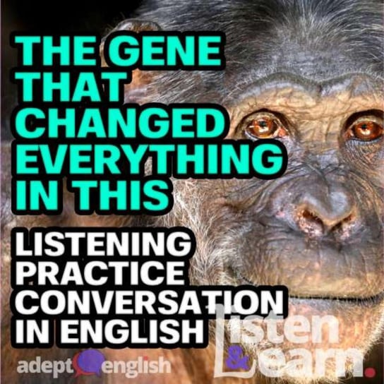 #461 The Gene That Changed Everything In This Listening Practice Conversation In English Opracowanie zbiorowe