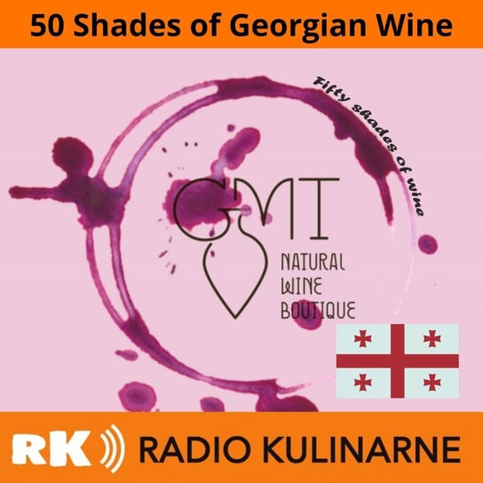 #47 50 Shades of Georgian Wine. Episode: Rkatsiteli. Gość Wojciech Bosak - Radio Kulinarne - podcast Dutkiewicz Wilczyński