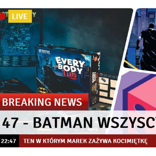 #47 Batman Wszyscy Kłamią - Ten w którym Marek zażywa kocimiętkę - Kości, Piony i Bastiony - podcast Opracowanie zbiorowe