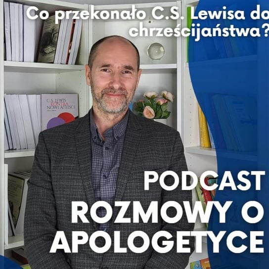 #47 C.S. Lewis - pisarz, apologeta, uczony. Prof. Piotr Bylica Opracowanie zbiorowe