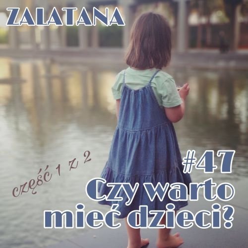 #47 Czy warto mieć dzieci? Cz. 1 - Zalatana - podcast - audiobook Memon Karolina