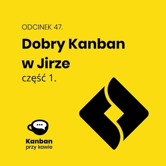 #47 Dobry Kanban w Jirze cz.1 - Kanban przy kawie - podcast Orszewski Radosław