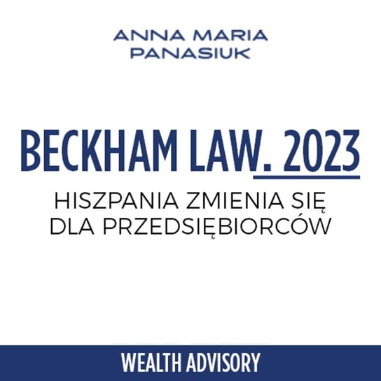 #47 Hiszpania otwiera się na przedsiębiorców - Beckham Law w 2023 - Wealth Advisory - Anna Maria Panasiuk - podcast Panasiuk Anna Maria