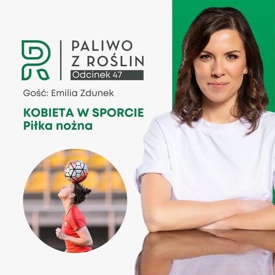 #47 Kobieta w sporcie: Emilia Zdunek - piłka nożna - Paliwo z roślin - podcast - audiobook Maksym Sylwia