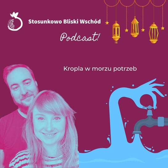 #47 Kropla w morzu potrzeb - Stosunkowo Bliski Wschód - podcast Katulski Jakub, Zębala Dominika