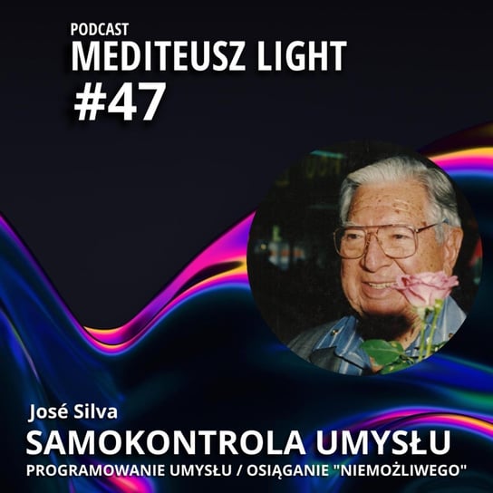 #47 Light / Samokontrola umysłu metodą Silvy / Jose Silva skuteczne programowanie umysłu - MEDITEUSZ - podcast Opracowanie zbiorowe