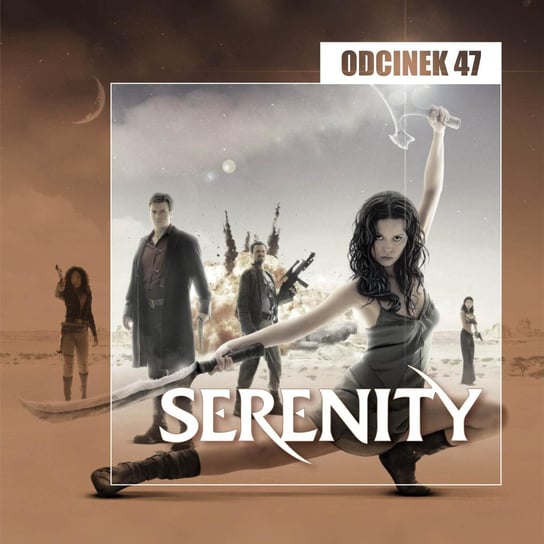47. Serenity - Joss Whedon - Transkontynentalny Magazyn Filmowy - podcast Burkowski Darek, Marcinkowski Patryk