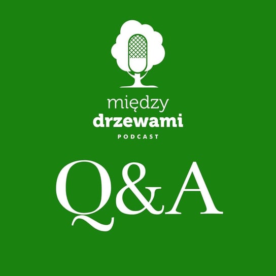 #47 Sesja Q&A part. 1 Pytania i odpowiedzi [CAŁA EKIPA] - Między drzewami - podcast Opracowanie zbiorowe