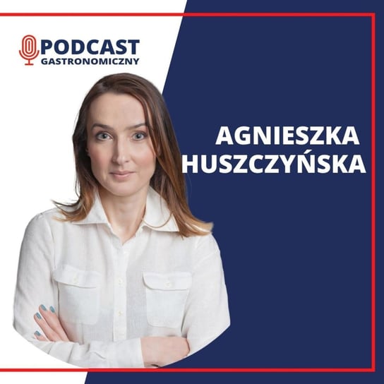 #48 Agnieszka Huszczynska, Eventy branży gastronomicznej i hotelarskiej - Podcast gastronomiczny - podcast - audiobook Głomski Sławomir