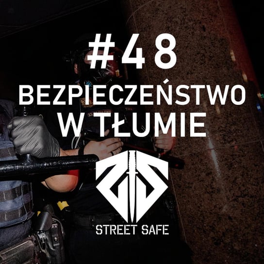 #48 Bezpieczeństwo w tłumie, zamieszki – Street Safe - Preppers podcast - podcast Adamiak Bartosz