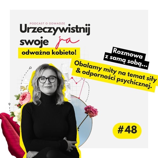 #48 JA.Kobieta_Obalamy mity na temat siły & odporności psychicznej - Urzeczywistnij swoje JA! - podcast - audiobook Iwanowska - Polkowska Marta