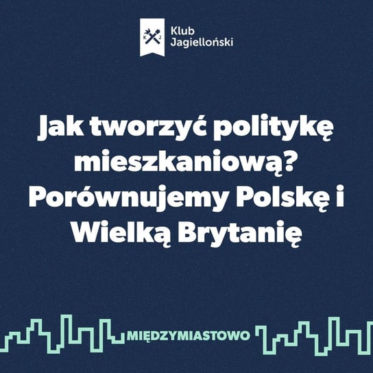 #48 Jak tworzyć politykę mieszkaniową? Porównujemy Polskę i Wielką Brytanię - Międzymiastowo - podcast Opracowanie zbiorowe