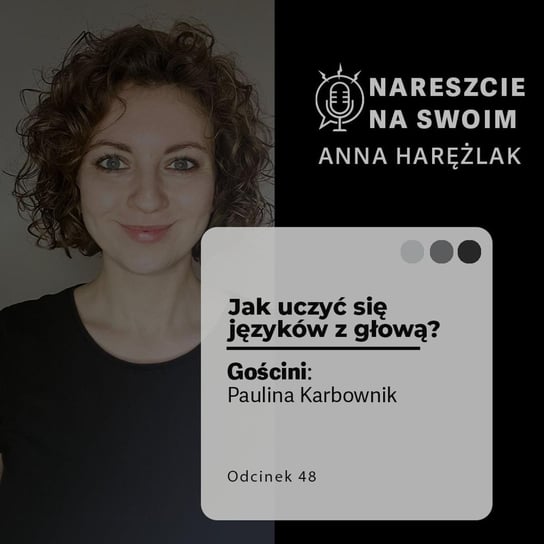#48 Jak uczyć się języków z głową? | Paulina Karbownik - Kreatywność w biznesie - podcast Harężlak Anna