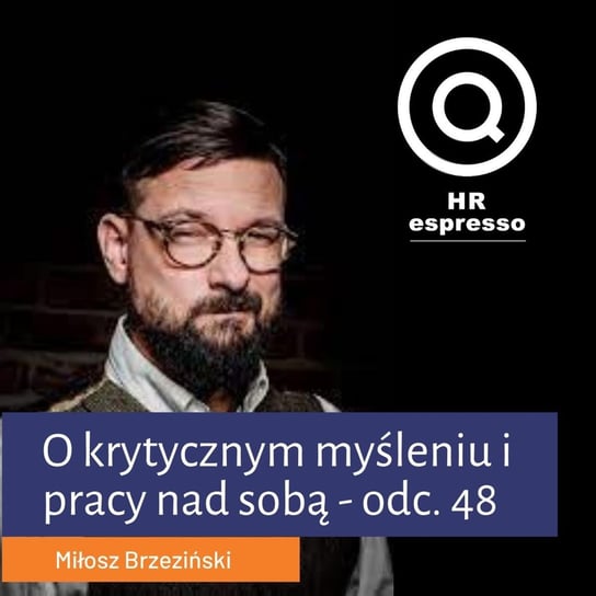 #48 Miłosz Brzeziński o krytycznym myśleniu i pracy nad sobą - HR espresso - podcast Jarzębowski Jarek