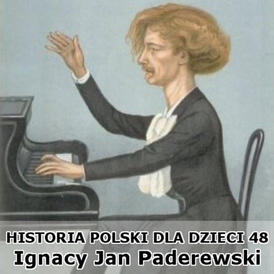 #48 Paderewski - Historia Polski dla dzieci - podcast Borowski Piotr