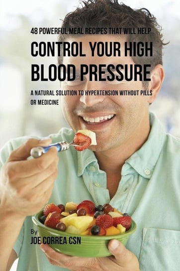 48 Powerful Meal Recipes That Will Help Control Your High Blood Pressure Correa Joe