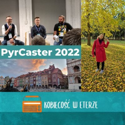 #48 Pyrcaster 2022 – moja relacja z wielkiego święta podcasterów - Kobiecość w Eterze - podcast Wójcik Aleksandra