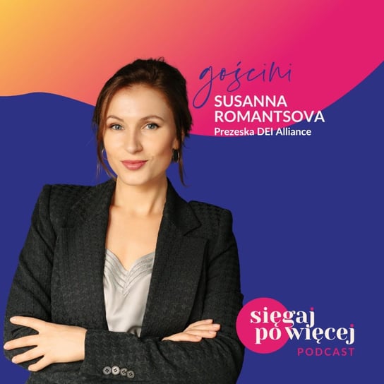 #48 Rozmowa z Susanną Romantsovą o Diversity & Inclusion - Sięgaj po więcej - podcast Faliszewska Malwina
