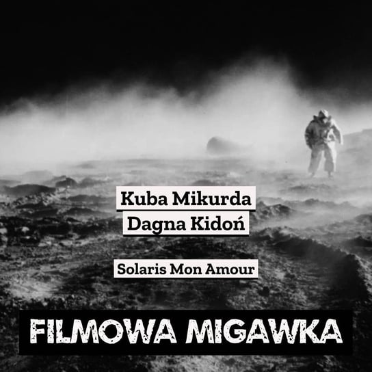#48 Solaris mon amour czyli film inspirowany prozą Lema powstanie w koprodukcji z WFO - Filmowa Migawka - podcast Opracowanie zbiorowe
