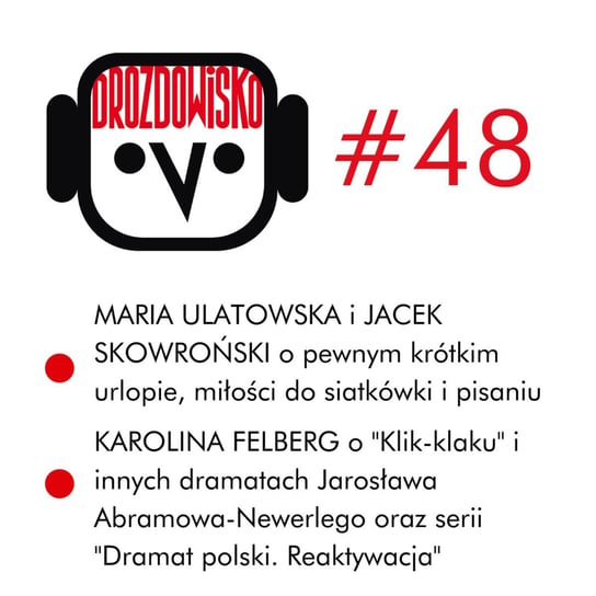 #48 Ulatowska, Skowroński, Felberg - Drozdowisko - podcast Drozda Teresa