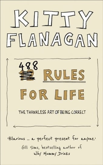 488 Rules for Life: The Thankless Art of Being Correct Flanagan Kitty
