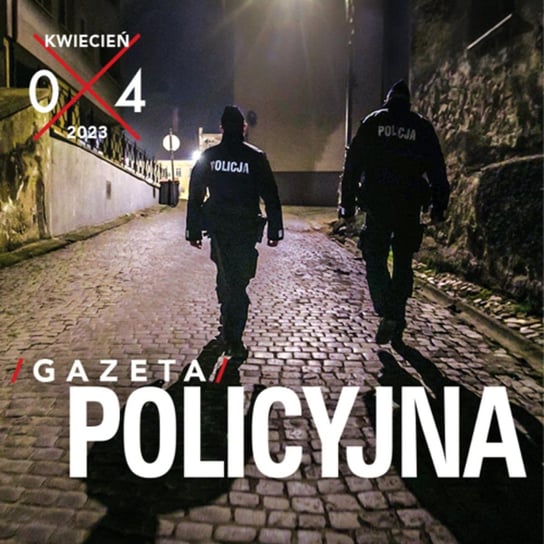 #49 Gazeta Policyjna - 04.2023 - Wspólnie bezpieczni - podcast - audiobook Opracowanie zbiorowe