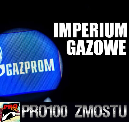 #49 Gazprom – Gazowe Imperium - Pro100 Zmostu - podcast Sobolewski Michał