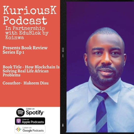 #49 How Blockchain is solving Real life African Problem by Hakeem Disu - Kurious K - podcast Ogungbile Kolapo