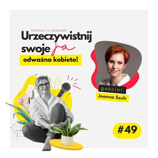 #49 JA.Kobieta_Gdy rodzi się miłość, rodzi się też lęk. Rozmowa z psycholożką Joanną Szulc - Urzeczywistnij swoje JA! - podcast - audiobook Iwanowska - Polkowska Marta