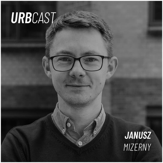 #49 Jak szkodzimy naszej planecie budując i jak budować w sposób zrównoważony? (gość: Janusz Mizerny - Green Projects) - Urbcast - podcast o miastach Żebrowski Marcin