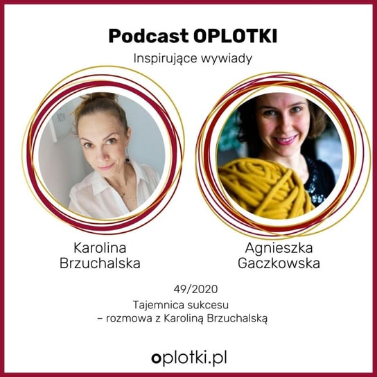 #49 Rozmowa z Karoliną Brzuchalską o tajemnicy sukcesu - 49_2020 - Oplotki - biznes przy rękodziele - podcast Gaczkowska Agnieszka