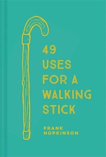 49 Uses for a Walking Stick Hopkinson Frank