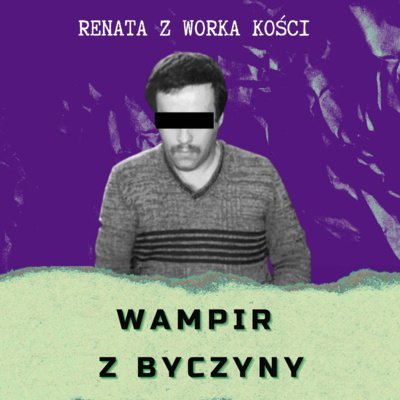 #49 Wampir z Byczyny - Renata z Worka Kości - podcast Renata Kuryłowicz