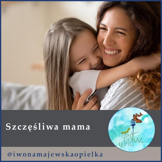 #494 Szczęśliwa mama - Żyjmy Coraz Lepiej - podcast Kniat Tomek, Majewska-Opiełka Iwona
