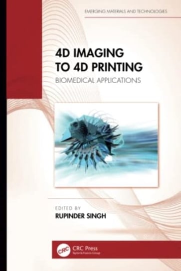 4D Imaging to 4D Printing: Biomedical Applications Opracowanie zbiorowe