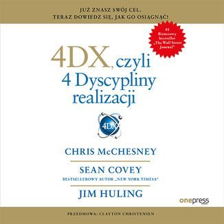 4DX, czyli 4 Dyscypliny realizacji McChesney Chris, Covey Sean, Huling Jim