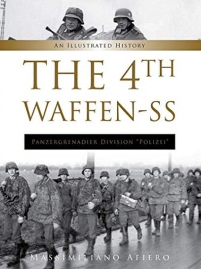 4th Waffen-SS Panzergrenadier Division Polizei: An Illustrated History Afiero Massimiliano