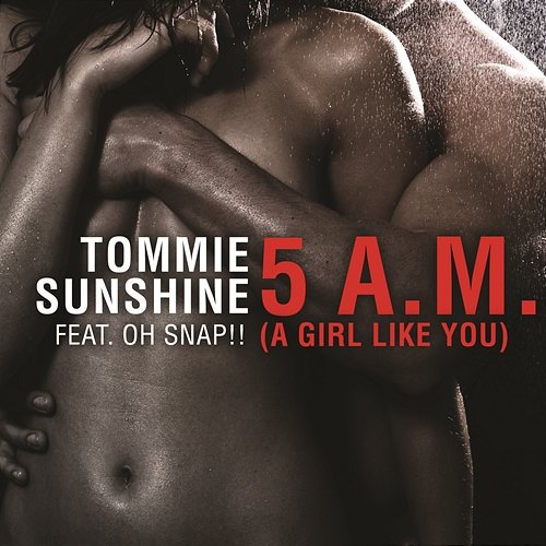 5 AM (A Girl Like You) Tommie Sunshine feat. Oh Snap!