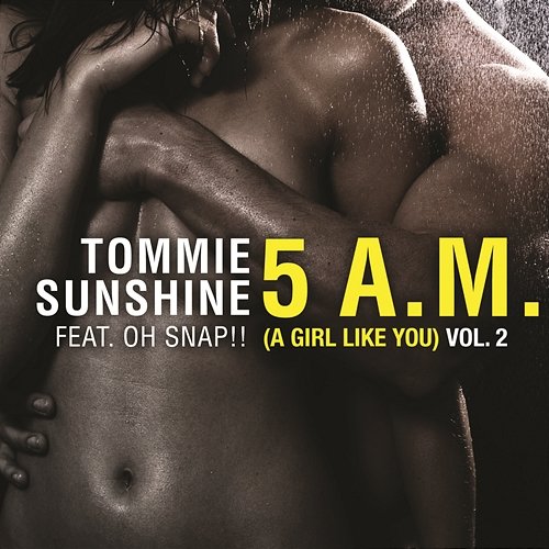 5 AM (A Girl Like You) [Remixes Vol. 2] Tommie Sunshine feat. Oh Snap!