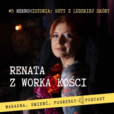 #5 Buty z ludzkiej skóry - Renata z Worka Kości - podcast Renata Kuryłowicz