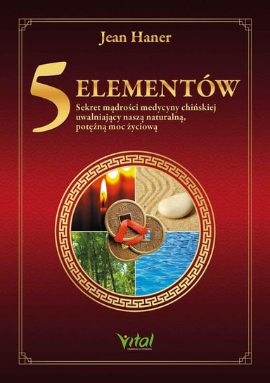 5 elementów. Sekret mądrości medycyny chińskiej uwalniający naszą naturalną, potężną moc życiową - ebook epub Haner Jean