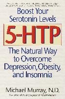 5-Htp: The Natural Way to Overcome Depression, Obesity, and Insomnia Murray Michael T.