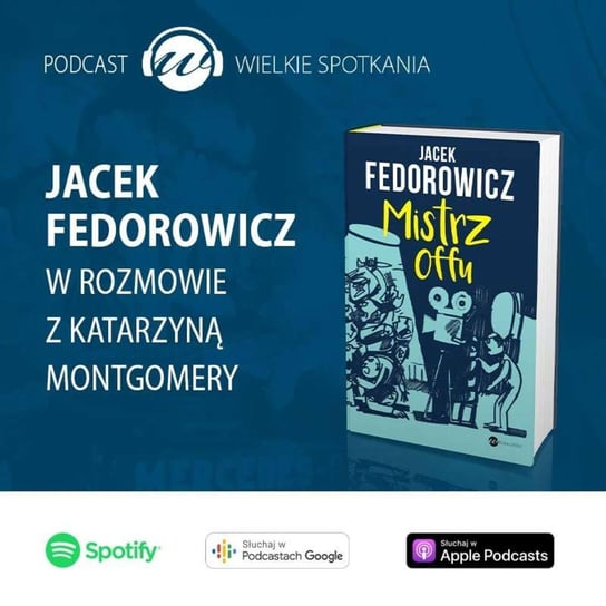 #5 Jacek Fedorowicz - Wielkie Spotkania - podcast Montgomery Katarzyna
