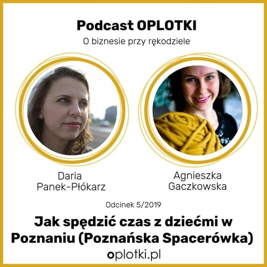 # 5 Jak spędzić czas z dziećmi w Poznaniu (Poznańska Spacerówka) -  2019 - Oplotki - biznes przy rękodziele - podcast Gaczkowska Agnieszka