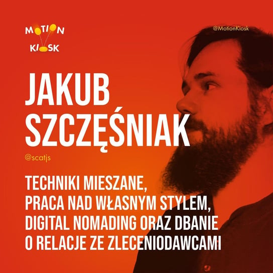 #5 Jakub Szczęśniak - techniki mieszane, praca nad własnym stylem, digital nomading oraz dbanie o relacje ze zleceniodawcami - Motion Kiosk - podcast Ciereszyński Piotr