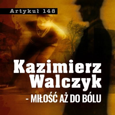 #5 Kazimierz Walczyk - miłość aż do bólu - Artykuł 148 – Podcast Kryminalny - podcast - audiobook Adriana Gołębiowska, Filip Łyszczek